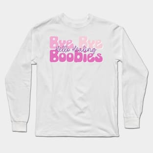 Bye Bye Boobies Hello Healing Long Sleeve T-Shirt